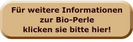 Für weitere Informationen zur Bio-Perle klicken sie bitte hier!